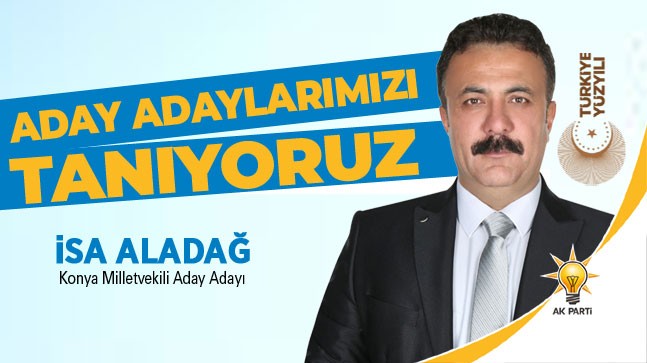 Ereğlili Aday Adaylarımızı Tanıyoruz: “İsa Aladağ – AK Parti”