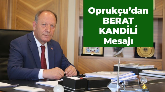 Başkan Oprukçu’dan Berat Kandili Mesajı