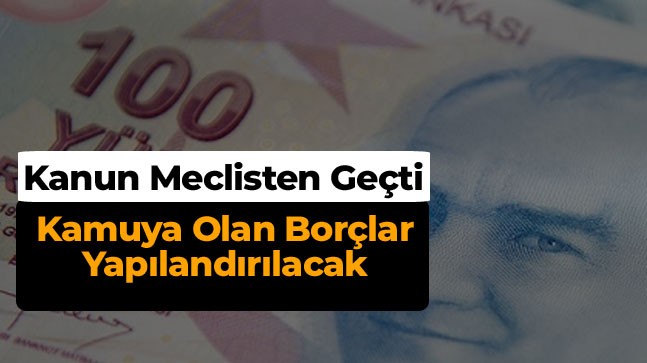 Kamu Alacaklarına Yapılandırma Öngören Kanun Teklifi Meclisten Geçti