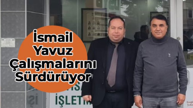 AK Parti Milletvekili Aday Adayı İsmail Yavuz Ziyaretlerini Sürdürüyor