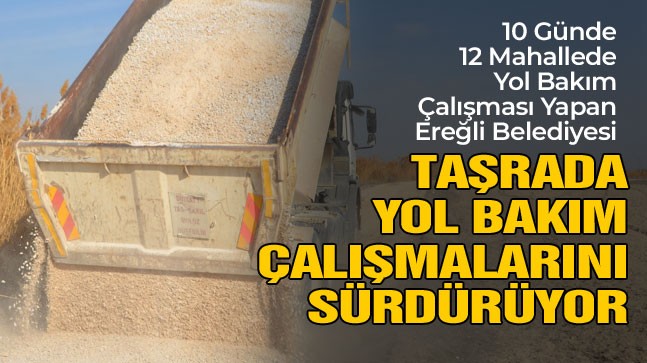 Ereğli Belediyesi Taşra Mahallelerde Yol Bakım ve Onarım Çalışmalarını Sürdürüyor