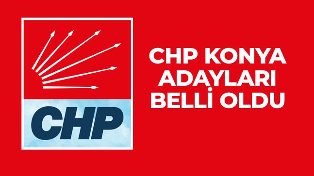 CHP Konya Milletvekili Aday Listesi Belli Oldu