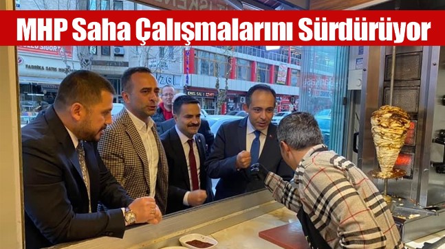 MHP, Seçim Çalışmalarını Sürdürüyor