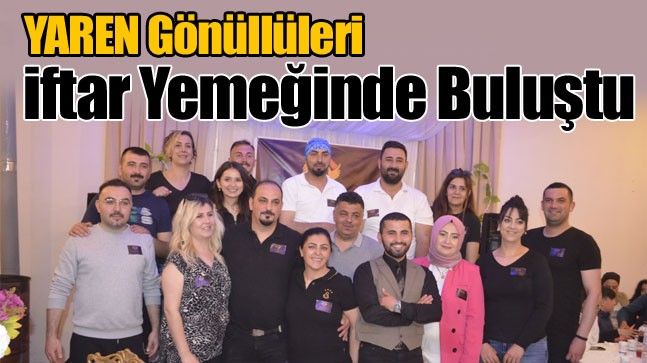 Yaren Derneği, Depremzede Ailelerle İftar Sofrasında Buluştu