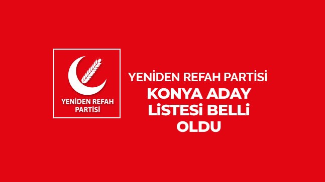 Yeniden Refah Partisi Konya Milletvekili Adayları Belli Oldu