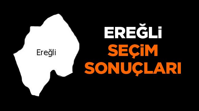 Ereğli’de Tüm Sandıklar Açıldı. İşte Sonuçlar… Ereğli’de Kim Ne Kadar Oy Aldı?