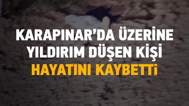 Karapınar’da Tarlada Çalışan 2 Kişinin Üzerine Yıldırım Düştü. Biri Hayatını Kaybetti