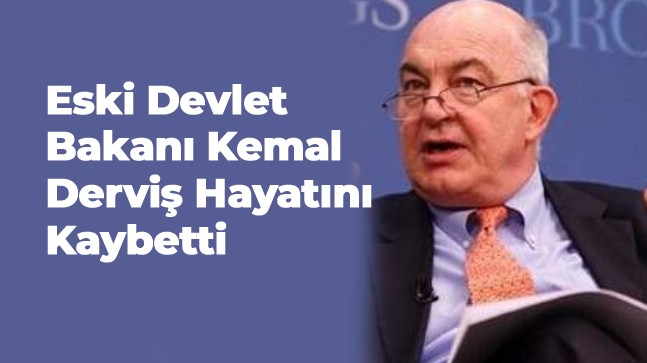 Eski Devlet Bakanı Kemal Derviş Hayatını Kaybetti