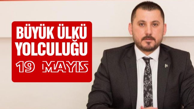 MHP İlçe Başkanı Musa Yılmaz’dan 19 Mayıs Mesajı