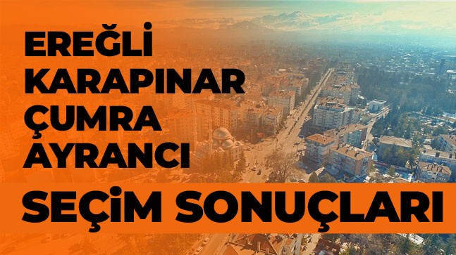 Ereğli, Karapınar, Çumra, Ayrancı Seçim Sonuçları