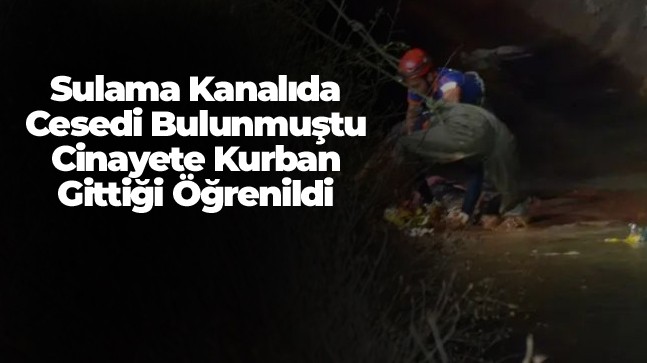 Aksaray’da Sulama Kanalında Bulunan Kadın Cesedi İle İlgili Yeni Gelişme