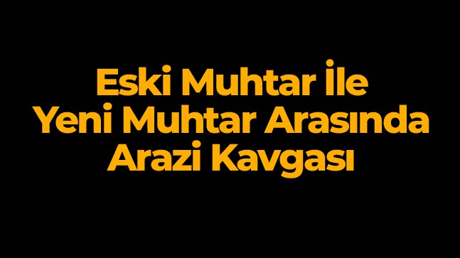 Eski Muhtar ile Yeni Muhtar Kavga Etti. 6 Kişi Yaralandı