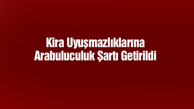 Kira Uyuşmazlıklarında Arabuluculuk Şartı