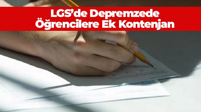 LGS’de Depremzede Öğrenciler İçin Ek Kontenjan Açılıyor