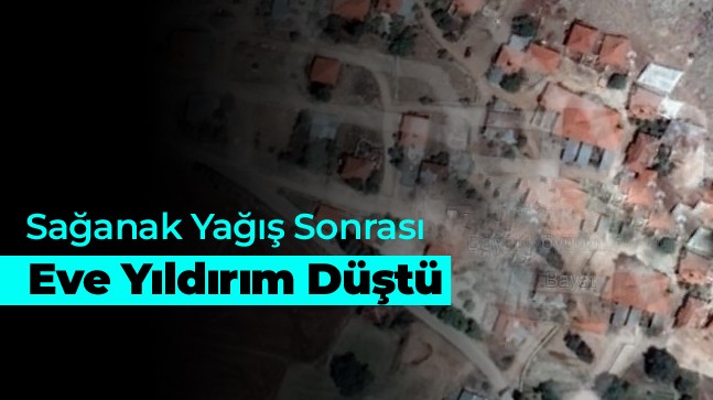 Sağanak Yağış Sırasında Eve Yıldırım Düştü