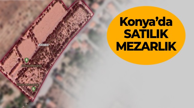 Konya’da Mezarlık Arsası Satılığa Çıkarıldı