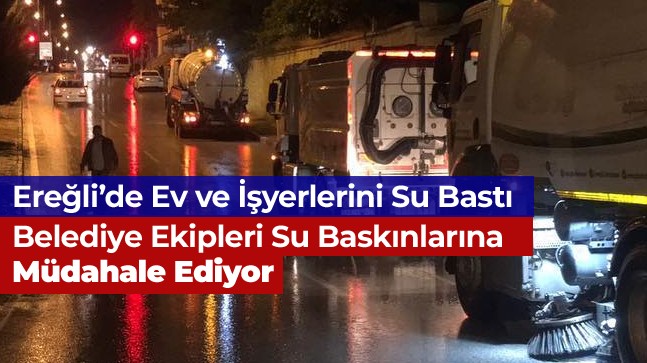 Yağış Nedeni İle Ereğli’de Birçok Ev ve İşyerini Su Bastı