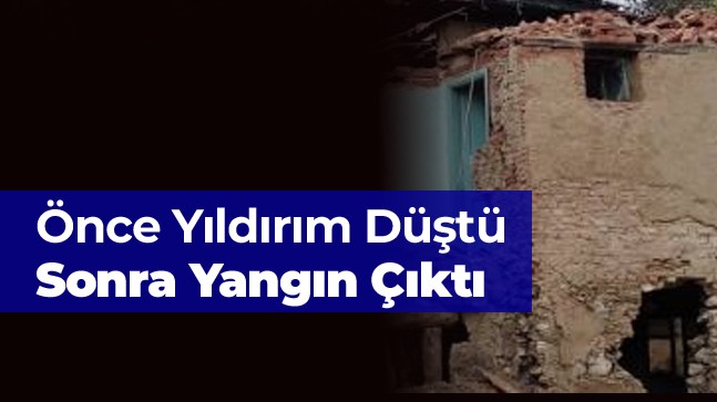 Sağanak Yağış Esnasında Yıldırım Düşen Evde Yangın Çıktı