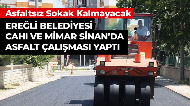 Ereğli Belediyesi Asfalt Ekibi Cahı ve Mimar Sinan Mahallesinde