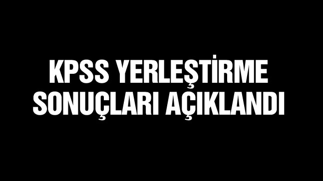 KPSS Yerleştirme Sonuçları Açıklandı