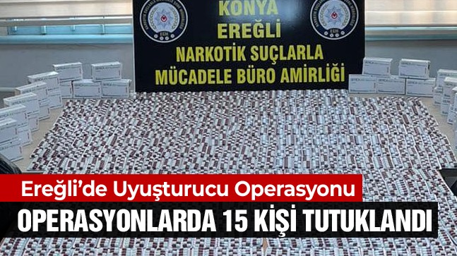 Ereğli’de Uyuşturucu Maddeye Yönelik Operasyonlarda 15 Kişi Tutuklandı