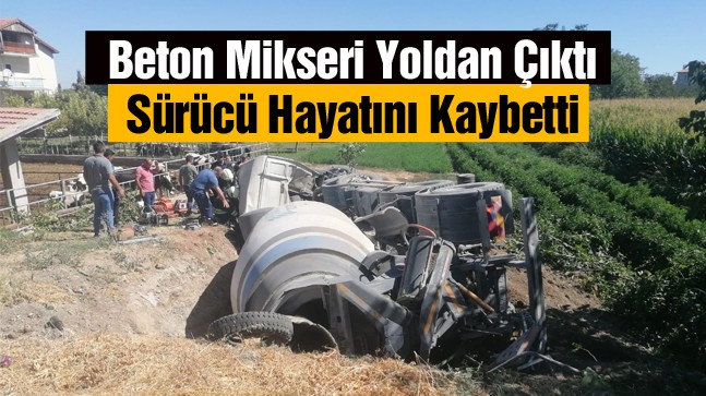 Ereğli’de Beton Mikseri Devrildi. Sürücü Hayatını Kaybetti