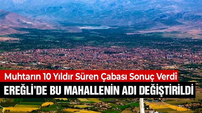 Ereğli’de 1 Mahallenin Adı Değiştirildi. Bu Mahallenin Adı Artık “Cumhuriyet Mahallesi”