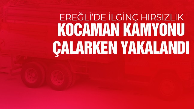 Ereğli’de İlginç Hırsızlık… Kamyon Sahibi, Kamyonun Hareket Ettiğini Görünce….