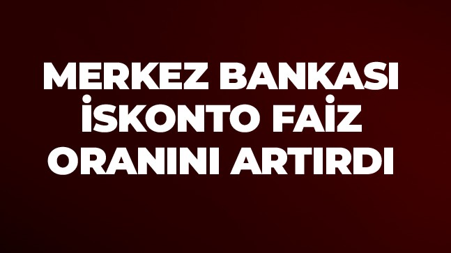 Merkez Bankası İskonto Faiz Oranın Artırdı. Karar Resmî Gazetede Yayınlandı