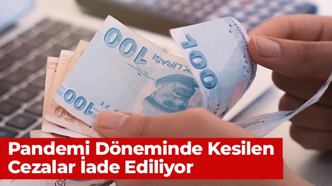 Covid Salgını Döneminde Kesilen İdari Para Cezaları İade Ediliyor