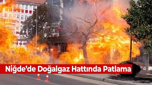 Niğde’de Doğalgaz Hattında Patlama Meydana Geldi