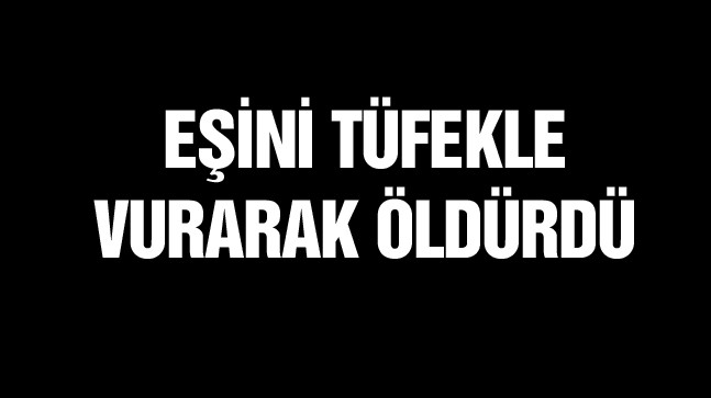 Ereğli’de Eşini Tüfekle Vurarak Öldüren Şüpheli Yakalandı