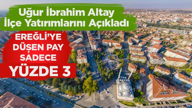 Konya Büyükşehir Belediyesinin 2023 Yılı Yatırımlarında Ereğli’nin Payı Yüzde 3’te Kaldı