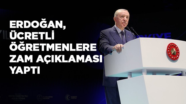 Cumhurbaşkanı Erdoğan’dan Saatlik Ek Ders Ücretlerine Artış Açıklaması