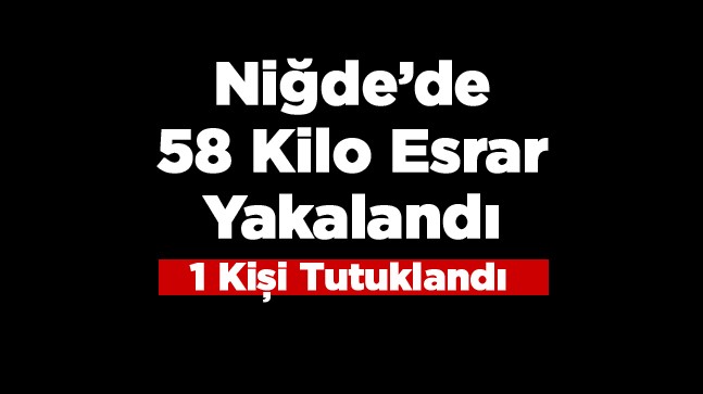 Niğde’de Uyuşturucu Operasyonu: 58 Kilo Esrar Ele Geçirildi