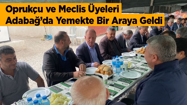 Başkan Oprukçu Belediye Meclis Üyelerine Adabağ’da Yemek İkram Etti