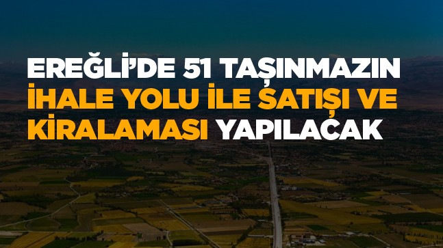 Ereğli’de 51 Adet Taşınmaz İhale İle Satılacak ve Kiraya Verilecek