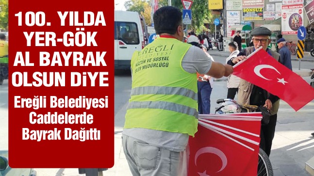 Ereğli Belediyesi Cumhuriyet’in 100. Yılı İçin Al Bayrağımızı Dağıttı