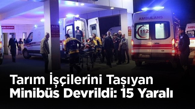 Tarım İşçilerini Taşıyan Minibüs Lastiğinin Patlaması Sonucu Devrildi