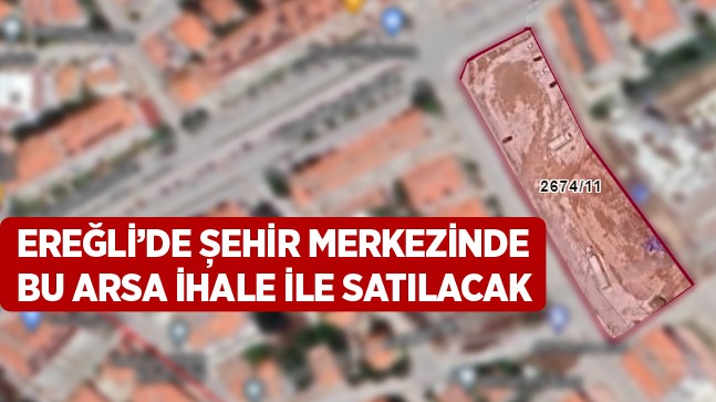 Ereğli Şehir Merkezinde Yer Alan Büyük Arsa İhale İle Satışa Sunulacak