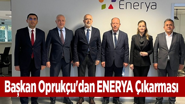 Başkan Oprukçu’dan ENERYA Çıkarması