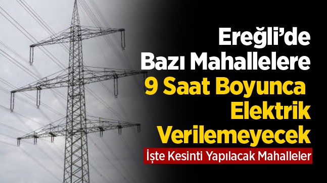 Ereğli’de 15 Kasım Çarşamba Günü 9 Saat Sürecek Elektrik Kesintisi Olacak