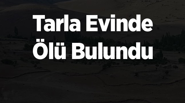 Ereğli’de Bir Genç, Tarla Evinde Ölü Bulundu