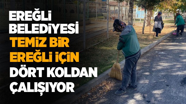 Ereğli Belediyesi Kent Temizliğinde Dört Koldan Çalışıyor