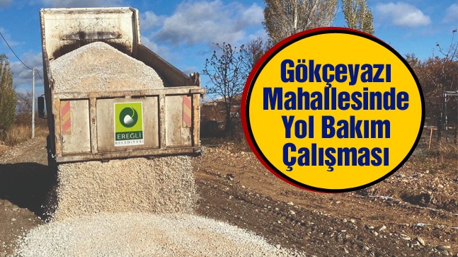 Ereğli Belediyesi Gökçeyazı Mahallesi’nde Yol Bakım ve Onarım Çalışması Gerçekleştirdi