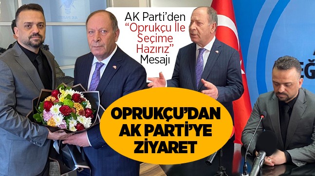 Oprukçu’dan İttifak Ortağı AK Parti’ye Ziyaret