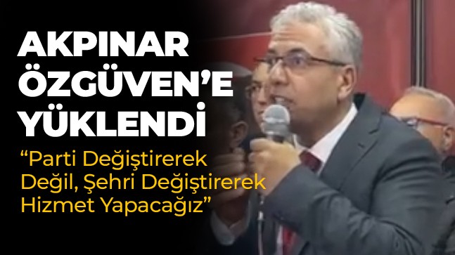 CHP Adayı Akpınar’dan Özgüven’e Eleştiri: “Parti Değil, Şehir Değiştirilerek Hizmet Yapılır”