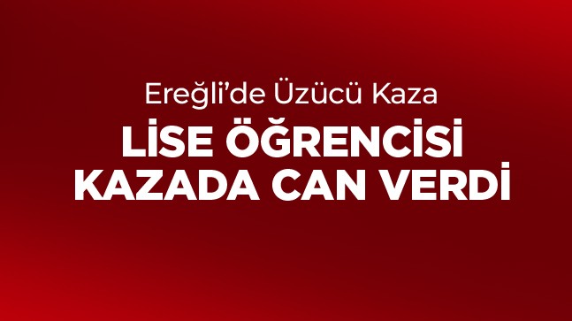 14 Yaşındaki Lise Öğrencisi Okul Yolunda Kazada Can Verdi