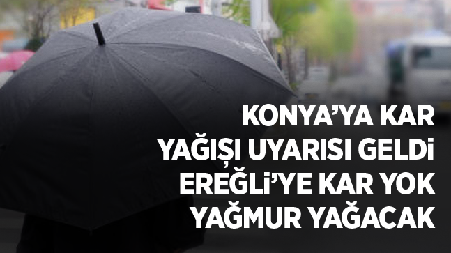 Konya’ya Sarı Kodlu Uyarı Geldi, Ereğli’ye Kar Yok, Yağmur Var