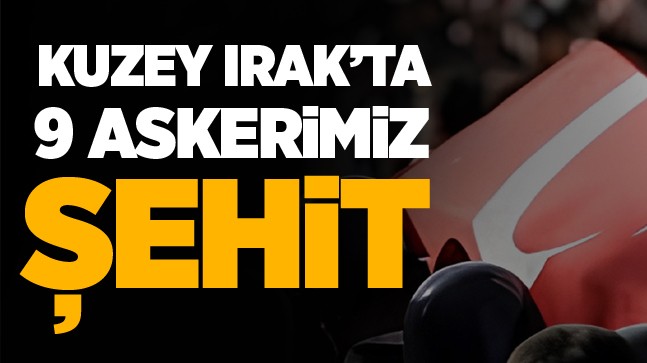 Kuzey Irak’taki Çatışmada 9 Şehidimiz Var